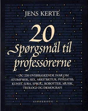 20 spørgsmål til professorerne. - og 220 overraskende svar om atomfysik, sex, arkitektur, psykiatri, kunst, jura, sprog, robotter, musik, teologi og demografi