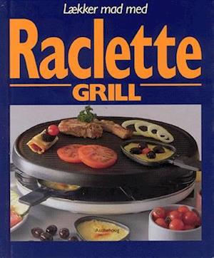 analyse notifikation Endeløs Få Lækker mad med raclette-grill af Annette Wolter som Indbundet bog på  dansk - 9788711160602