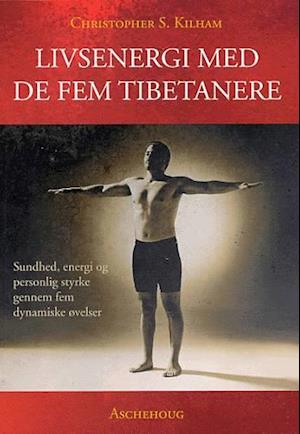Få Livsenergi med fem tibetanere af Christopher S Kilham som Ukendt bog på dansk