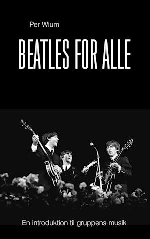 Beatles for alle - en introduktion til gruppens musik