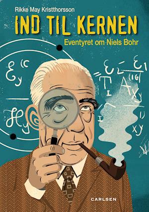 Ind til kernen - eventyret om Niels Bohr
