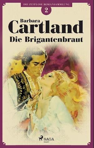 Die Brigantenbraut (Die zeitlose Romansammlung von Barbara Cartland 2)