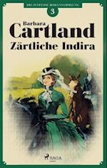 Zärtliche Indira (Die zeitlose Romansammlung von Barbara Cartland 3)