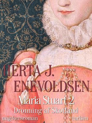Maria Stuart- Dronning af Skotland