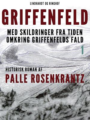 Griffenfeld: Historisk roman med skildringer fra tiden omkring Griffenfelds fald (Bind I)