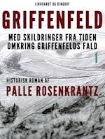 Griffenfeld: Historisk roman med skildringer fra tiden omkring Griffenfelds fald (Bind I)