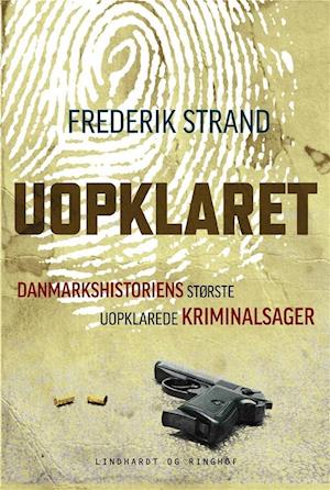 Uopklaret - Danmarkshistoriens største uopklarede kriminalsager