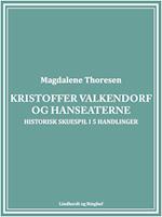 Kristoffer Valkendorf og Hanseaterne: Historisk skuespil i 5 handlinger