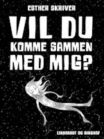 Vil du komme sammen med mig?