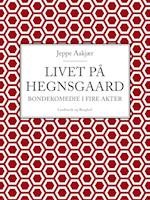 Livet på Hegnsgaard: Bondekomedie i fire akter