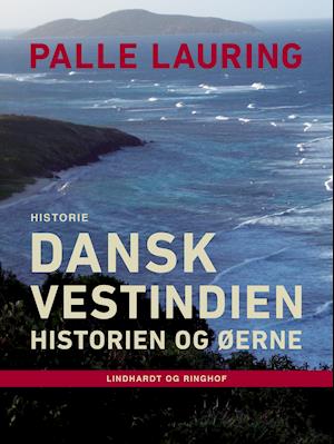 Dansk Vestindien: Historien og øerne
