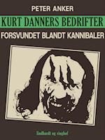 Kurt Danners bedrifter: Forsvundet blandt kannibaler