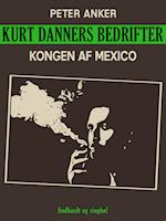 Kurt Danners bedrifter: Kongen af Mexico