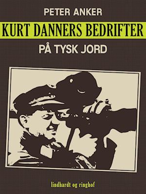 Kurt Danners bedrifter: På tysk jord