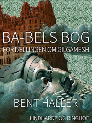 Ba-bels Bog. Fortællingen om Gilgamesh