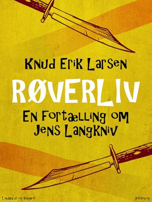Røverliv: En fortælling om Jens Langkniv