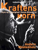 Kraftens korn: Myte og virkelighed i Karen Blixens liv
