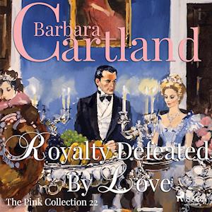 Royalty Defeated by Love (Barbara Cartland’s Pink Collection 22)