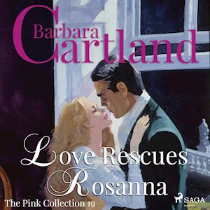 Love Rescues Rosanna (Barbara Cartland’s Pink Collection 19)