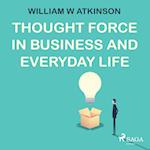 Thought Force In Business and Everyday Life