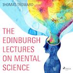 The Edinburgh Lectures on Mental Science