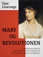 Mary og revolutionen. En historisk collage om Mary Wollstonecraft, forfatteren til "Et forsvar for kvindernes rettigheder"