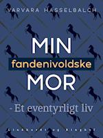 Min fandenivoldske mor - Et eventyrligt liv