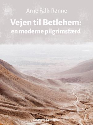 Få Vejen til Betlehem. En moderne pilgrimsfærd af Arne Rønne som e-bog i ePub format på dansk - 9788711713952
