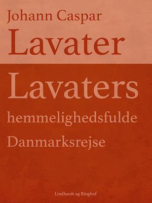 Lavaters hemmelighedsfulde Danmarksrejse