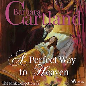 A Perfect Way to Heaven (Barbara Cartland’s Pink Collection 44)