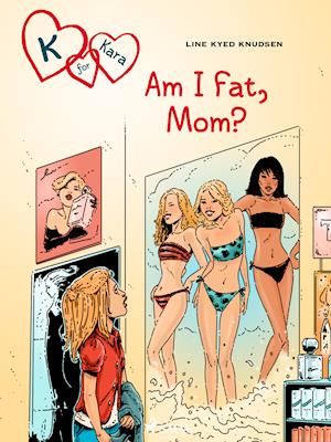 K for Kara 14: Am I Fat, Mom?
