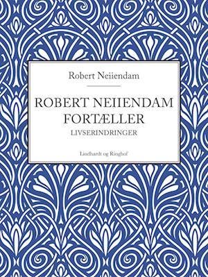 Robert Neiiendam fortæller: Livserindringer