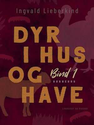 Dyr i hus og have (bind 1)