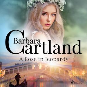 A Rose in Jeopardy (Barbara Cartland’s Pink Collection 100)