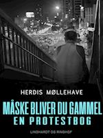 Måske bliver du gammel. En protestbog