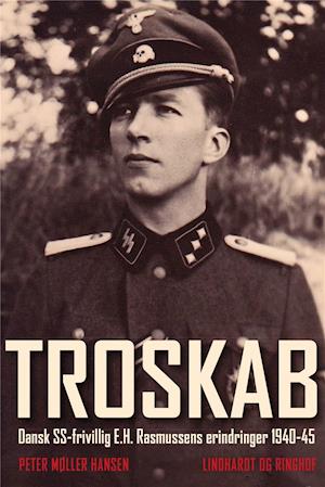 Troskab - Dansk SS-frivillig E.H. Rasmussens erindringer 1940-45
