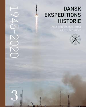 Dansk ekspeditionshistorie (3) Kold krig, afkolonisering og nye horisonter 1945-2020