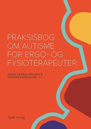 Praksisbog om autisme for ergo- og fysioterapeuter-Kirsten Bundgaard-Bog