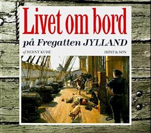 Livet om bord på Fregatten Jylland