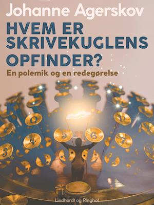 Hvem er skrivekuglens opfinder? En polemik og en redegørelse