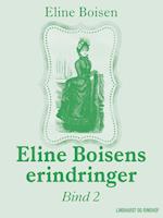 Eline Boisens erindringer. Bind 2