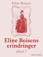 Eline Boisens erindringer. Bind 3