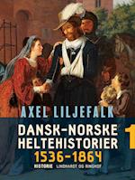 Dansk-norske heltehistorier 1536-1864. Bind 1