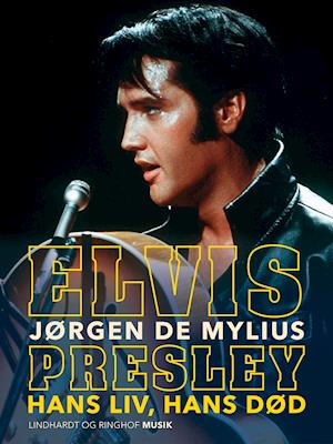 Elvis Presley. Hans liv, hans død