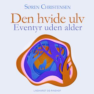 Den hvide ulv. Eventyr uden alder