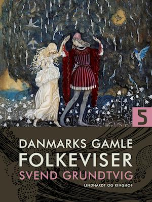 Danmarks gamle folkeviser. Bind 5