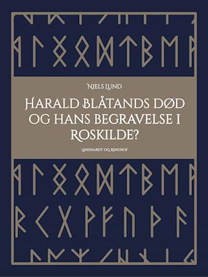 Harald Blåtands død og hans begravelse i Roskilde?