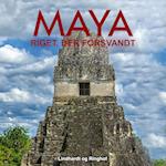 Maya – riget, der forsvandt