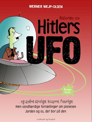 Historien om Hitlers ufo og andre utrolige, bizarre, finurlige, men sandfærdige fortællinger om planeten Jorden og os, der bor på den