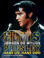 Elvis Presley. Hans liv, hans død